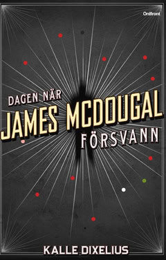 Kalle Dixelius : Dagen när James McDougal försvann