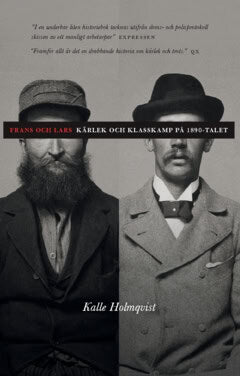 Kalle Holmqvist : Frans och Lars : kärlek och klasskamp på 1890-talet