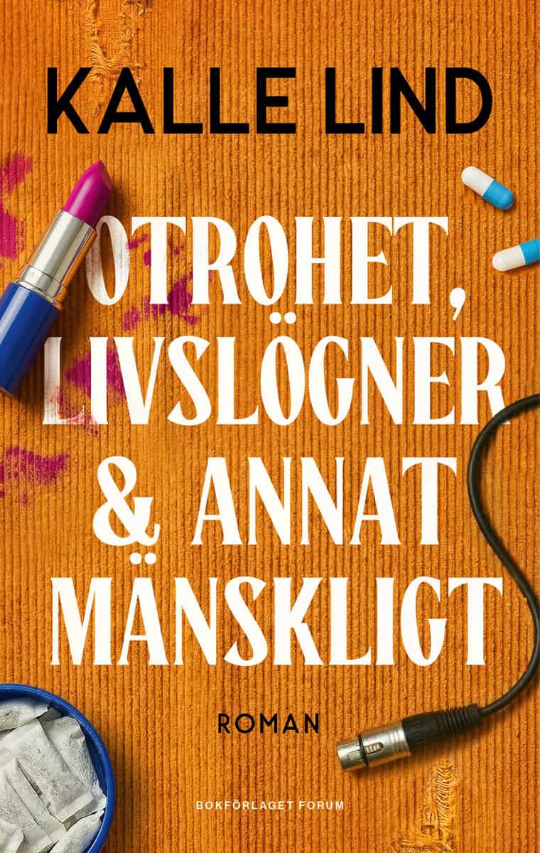 Kalle Lind : Otrohet, livslögner och annat mänskligt