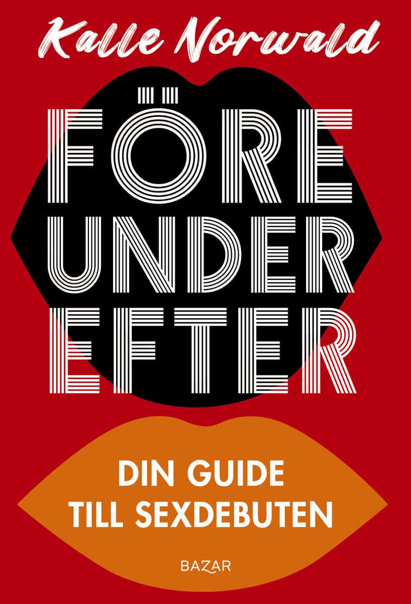 Kalle Norwald : Före under efter : Din guide till sexdebuten