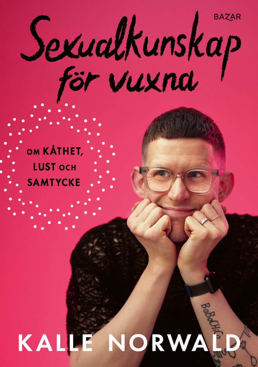 Kalle Norwald : Sexualkunskap för vuxna : om kåthet, lust och samtycke