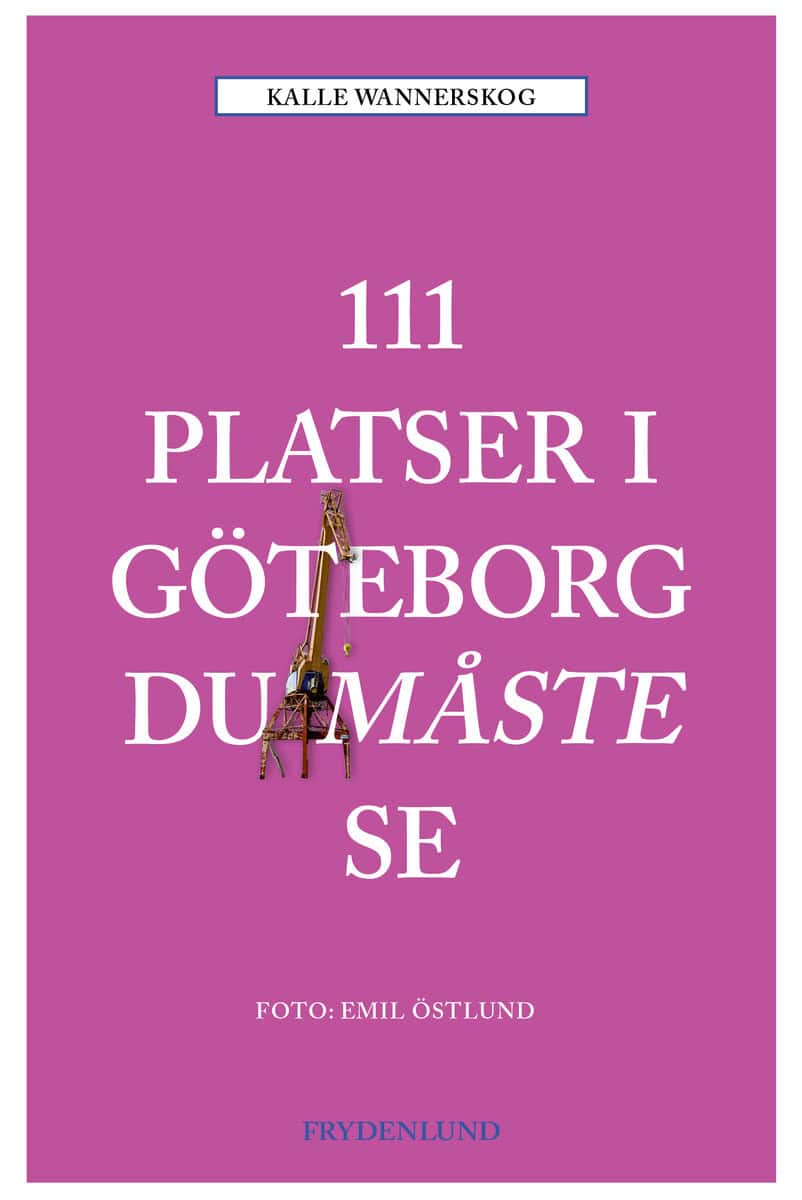 Kalle Wannerskog : 111 platser i Göteborg du måste se