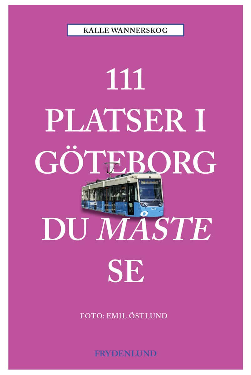 Kalle Wannerskog : 111 platser i Göteborg du måste se