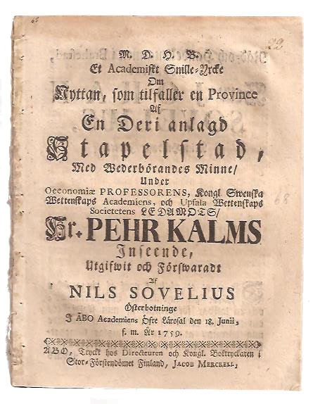 Kalm, Pehr ; Sovelius, Nils (resp) : Et academiskt snille-yrcke om nyttan, som tilfaller en province af en deri anlagd stapelstad, med wederbörandes minne.