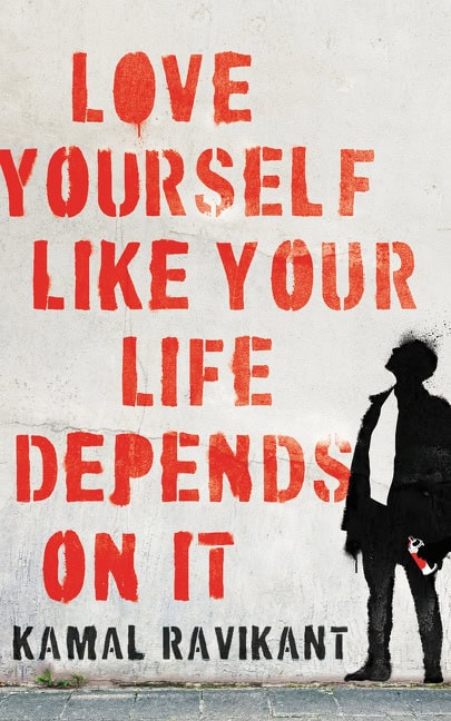 Kamal Ravikant : Love Yourself Like Your Life Depends on It