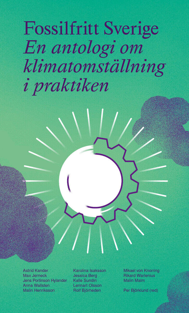 Kander, Astrid ; Jerneck, Max ; Portinson Hylander, Jens ; Warlenius, Rikard ; Malim, Malin ; Wallsten, Anna ; Isaksson, Karolina ; Henriksson, Malin ; von Knorring, Mikael : Fossilfritt Sverige