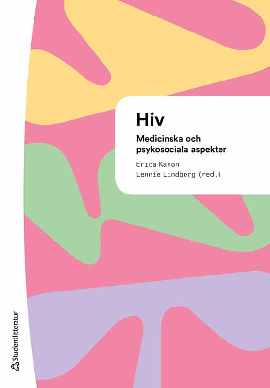 Kanon, Erica ; Lindberg, Lennie ; Albinsson, Pernilla ; Bratt, Göran ; Hagås, Vendela ; Martínez Hoffart, Ane Johanne ; Ljungcrantz, Desirée ; Rolfhamre, Lena ; George Svahn, Lisa : Hiv