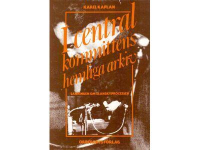 Karel Kaplan : I centralkommitténs hemliga arkiv. Sanningen om Slánskýprocessen