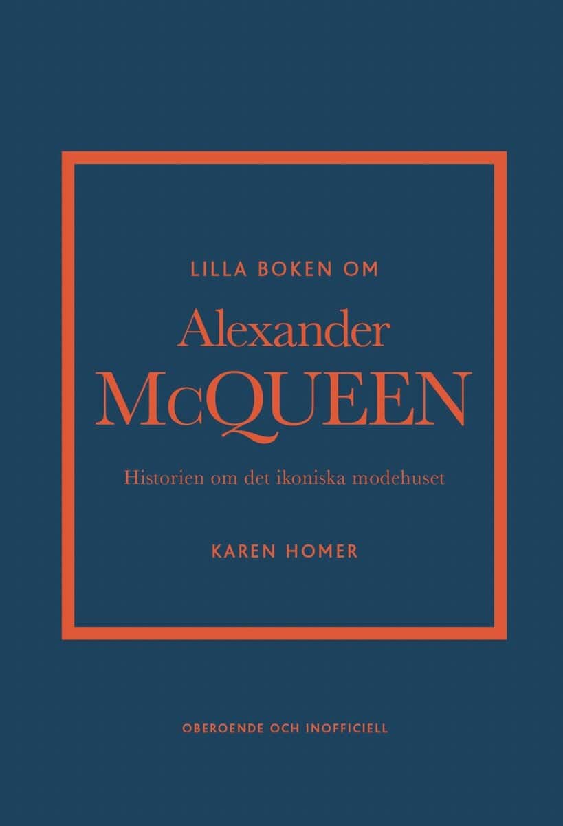 Karen Homer : Lilla boken om Alexander McQueen : Historien om det ikoniska modehuset