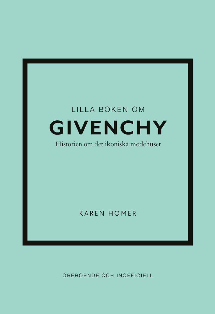 Karen Homer : Lilla boken om Givenchy : historien om det ikoniska modehuset