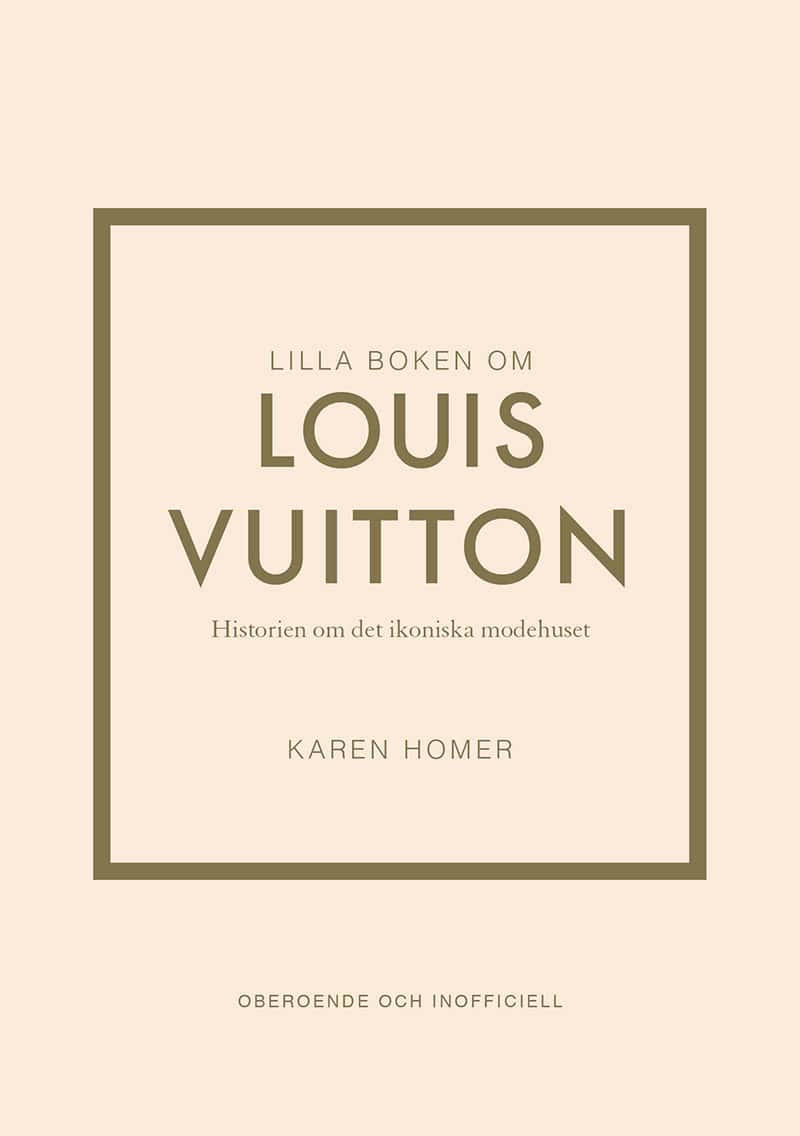 Karen Homer : Lilla boken om Louis Vuitton : historien om det ikoniska modehuset