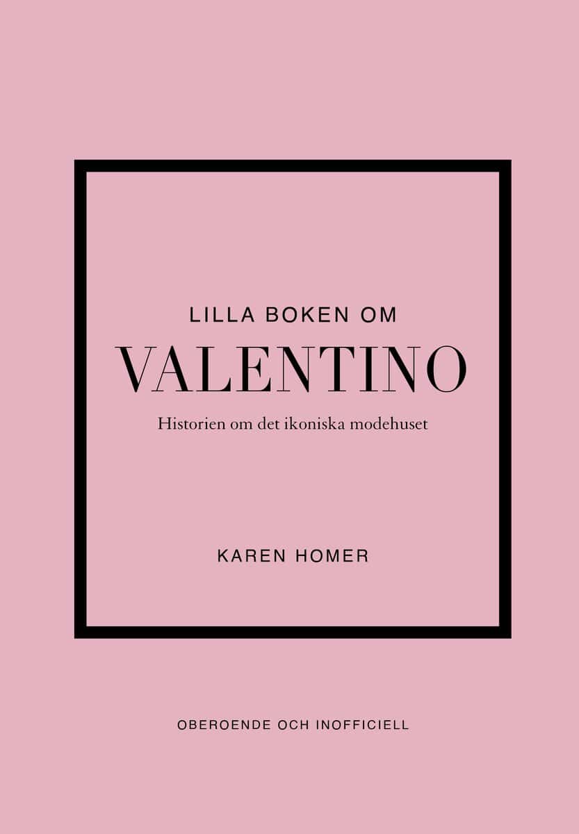 Karen Homer : Lilla boken om Valentino : historien om det ikoniska modehuset