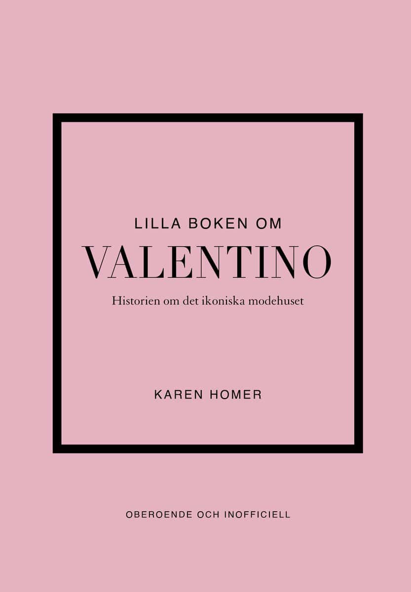 Karen Homer : Lilla boken om Valentino : historien om det ikoniska modehuset