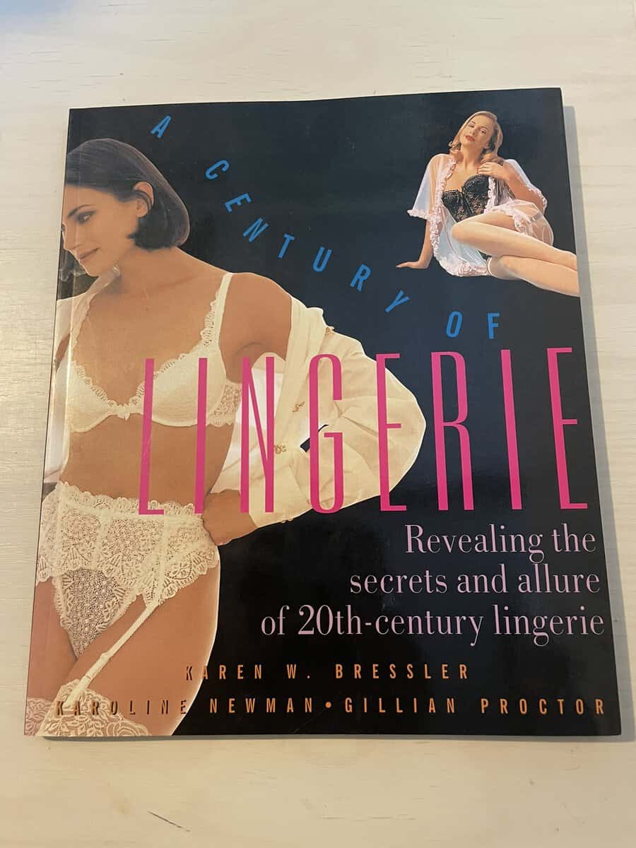 Karen W Bressler : A Century of Lingerie - Revealing the secrets and allure of 20th-century lingerie