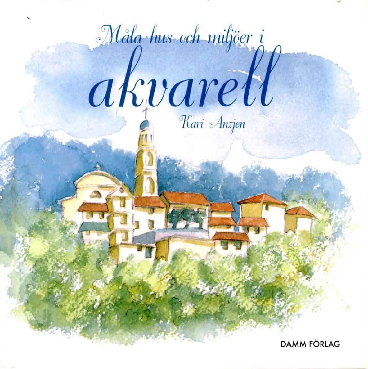 Kari Anzjøn : Måla hus och miljöer i akvarell