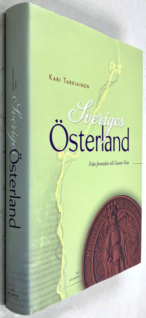 Kari Tarkiainen : Sveriges Österland - Från forntiden till Gustav Vasa