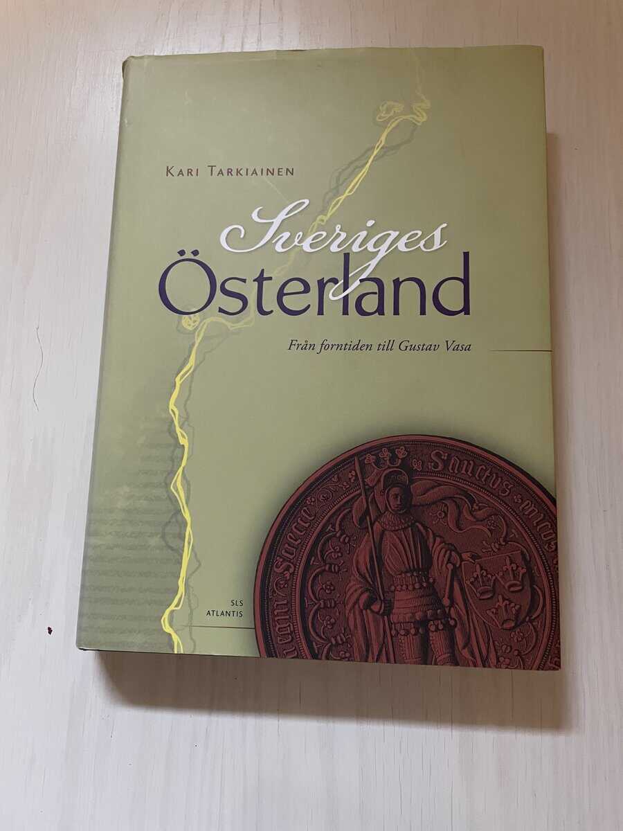 Kari Tarkiainen : Sveriges Österland - Från forntiden till Gustav Vasa