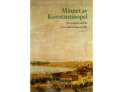 Karin Ådahl : Minnet av Konstantinopel. Den osmansk-turkiska 1700-talssamlingen på Biby