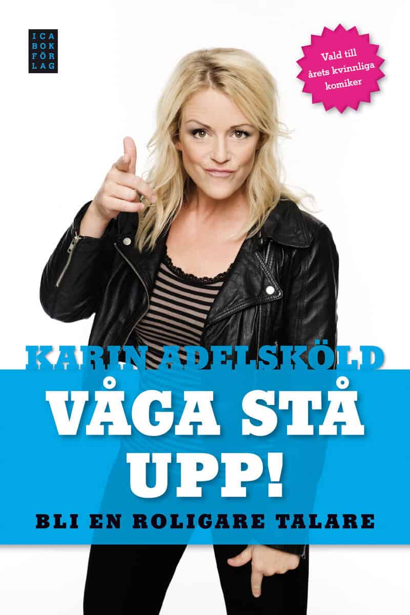 Karin Adelsköld : Våga stå upp! : Bli en roligare talare