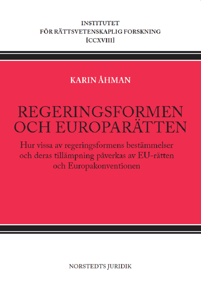 Karin Åhman : Regeringsformen och europarätten : hur vissa av regeringsformens bestämmelser och deras tillämpning påverkas av EU-rätten och Europakonventionen