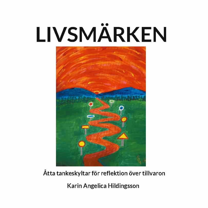 Karin Angelica Hildingsson : Livsmärken : åtta tankeskyltar för reflektion över tillvaron
