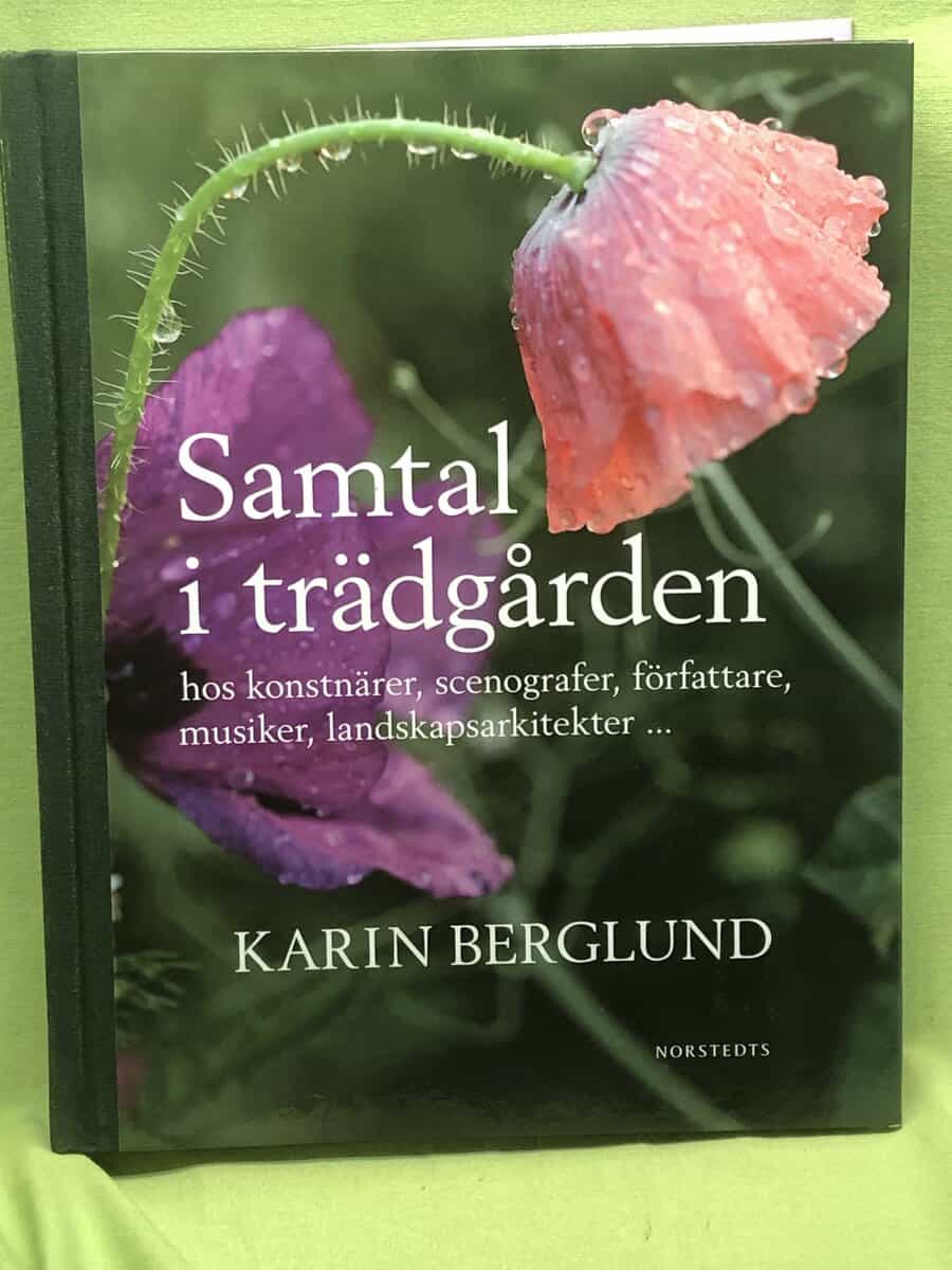 Karin Berglund : Samtal i trädgården hos konstnärer, scenografer, författare, musiker, landskapsarkitekter-