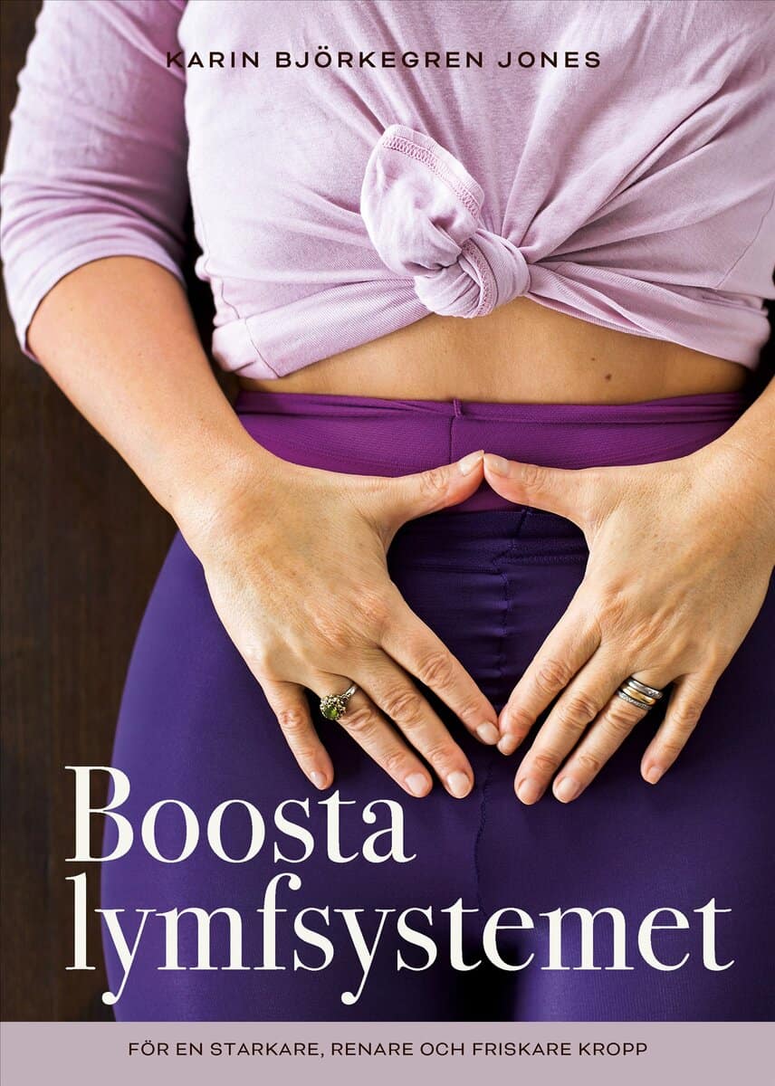 Karin Björkegren Jones : Boosta lymfsystemet : för en starkare, renare och friskare kropp
