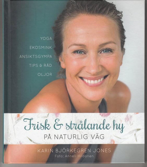 Karin Björkegren Jones : Frisk och strålande hy på naturlig väg, Yoga ekosmink ansiktsgympa tips & råd oljor