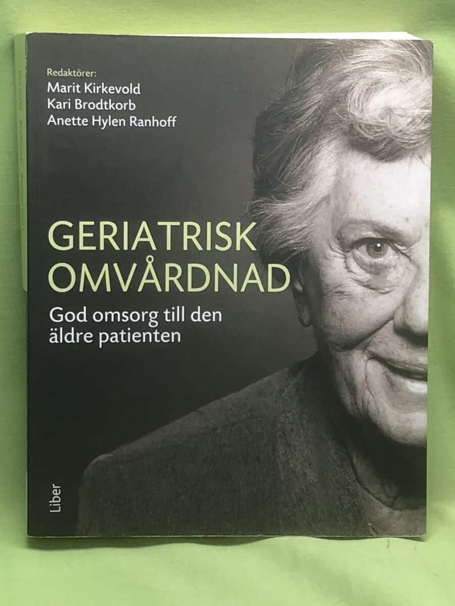 Marit Kirkevold, Karin Brodtkorb, Anette Hylen Ranhoff : Geriatrisk omvårdnad god omsorg och vård till den äldre