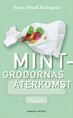 Karin Brunk Holmqvist : Mintgrodornas återkomst