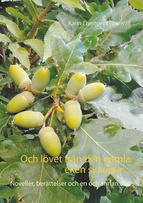 Karin Eberhardt Grönvall : Och lövet från den gamla eken svarade ...