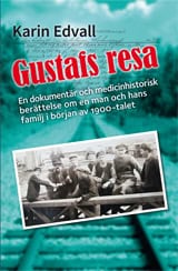 Karin Edvall : Gustafs resa : en dokumentär, och en medicinhistorisk berättelse om en man och hans familj i början av 1900-talet