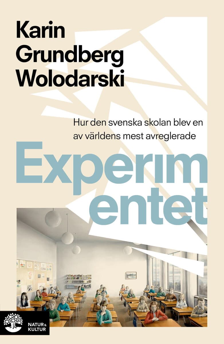 Karin Grundberg Wolodarski : Experimentet : så blev den svenska skolan en av världens mest avreglerade