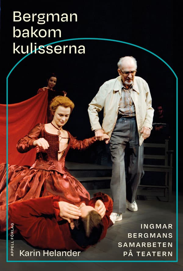Karin Helander : Bergman bakom kulisserna : Ingmar Bergmans samarbeten på teatern