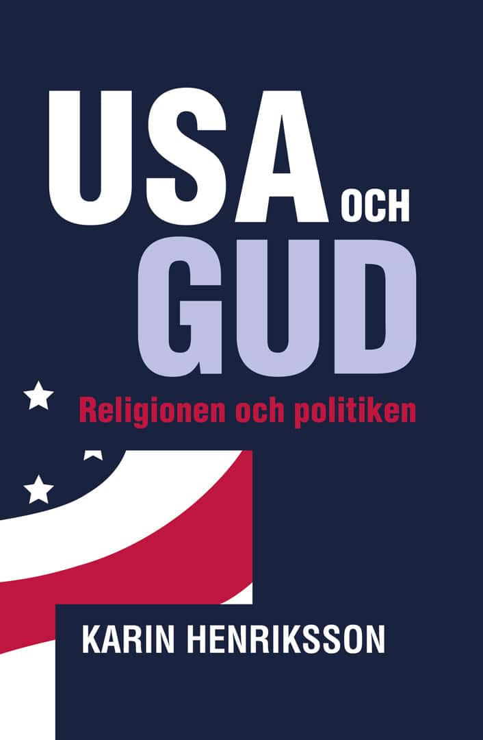Karin Henriksson : USA och GUD - Religionen och politiken