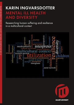 Karin Ingvarsdotter : Mental ill health and diversity : researching human suffering and resilience in a multicultural context