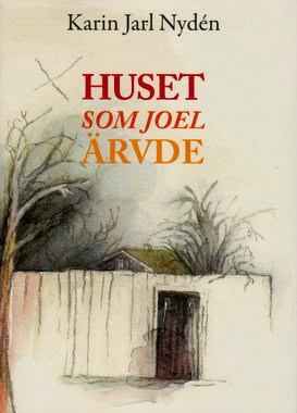 Karin Jarl Nydén : Huset som Joel ärvde
