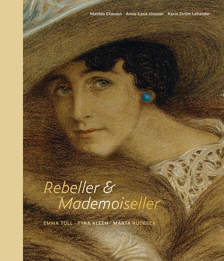 Ström Lehander, Karin ; Jönsson, Anna-Lena ; Eliasson, Matilda : Rebeller & mademoiseller