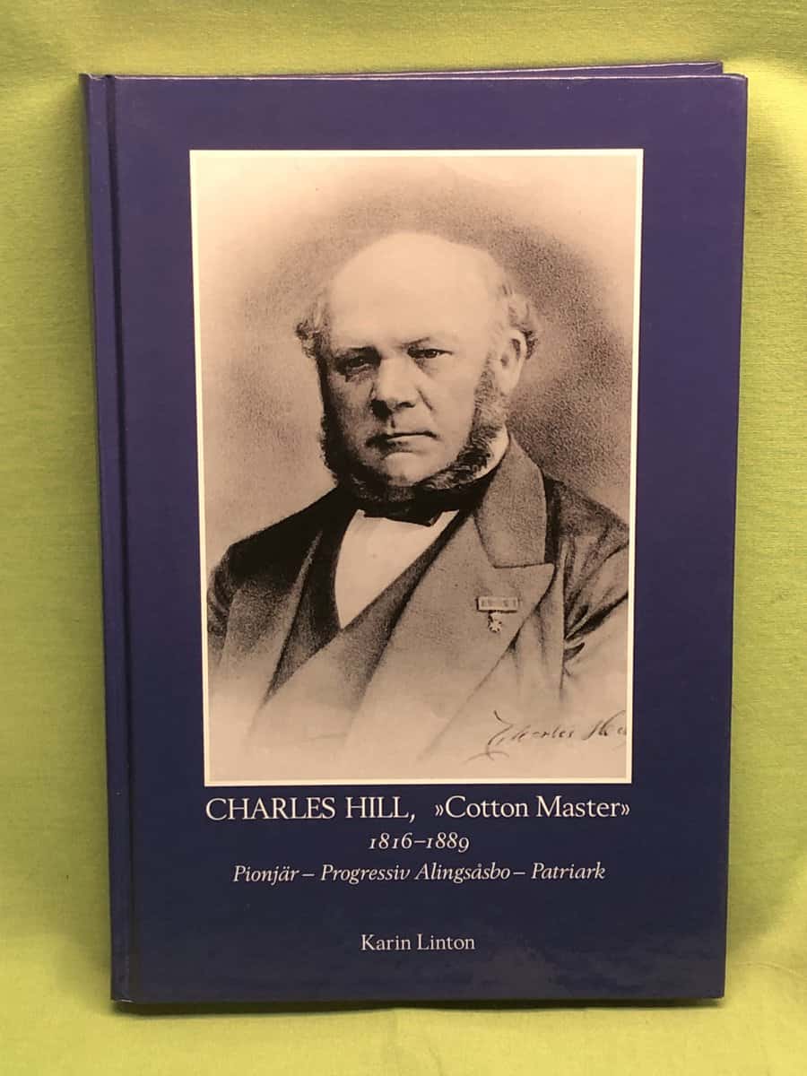 Karin Linton : Charles Hill 'Cotton Master' 1816-1889, pionjär - progressiv Alingsåsbo - patriark