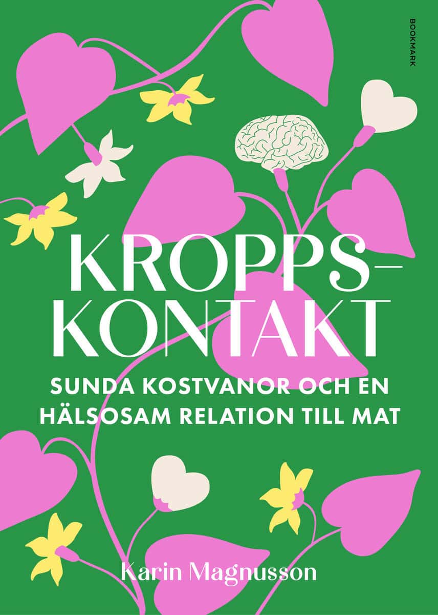 Karin Magnusson : Kroppskontakt : sunda kostvanor och en hälsosam relation till mat