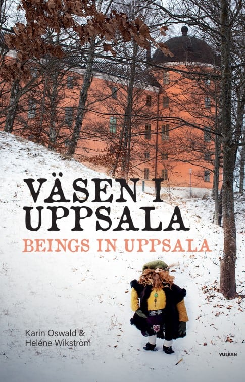 Karin Oswald : Väsen i Uppsala / Beings in Uppsala