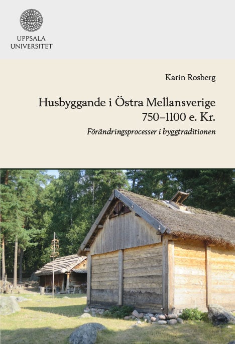 Karin Rosberg : Husbyggande i Östra Mellansverige 750-1100 e. Kr