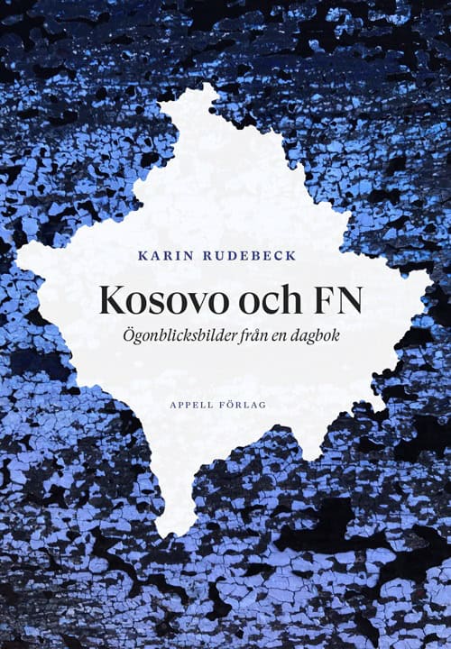 Karin Rudebeck : Kosovo och FN : ögonblicksbilder från en dagbok
