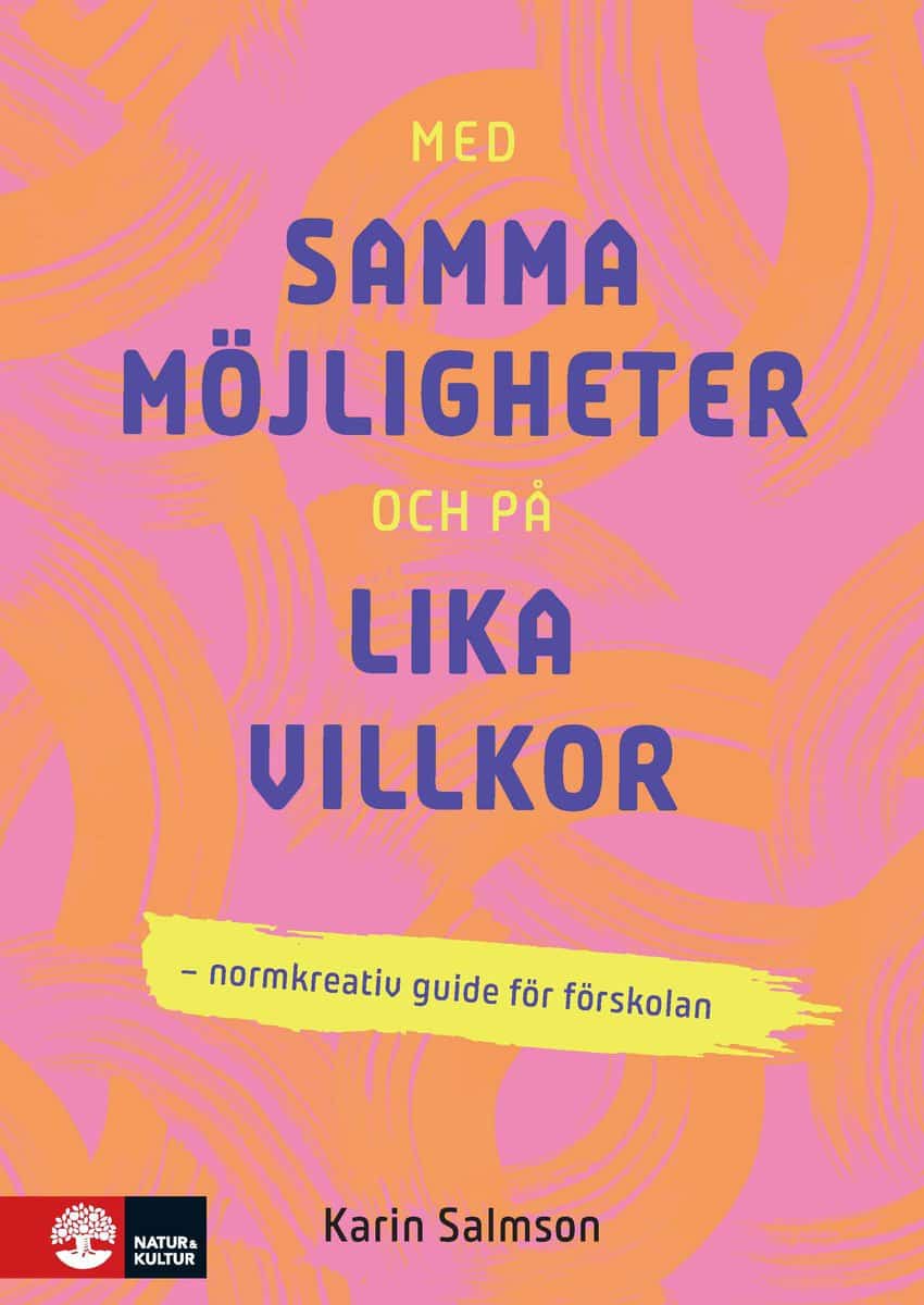Karin Salmson : Med samma möjligheter och på lika villkor : Normkreativ guide för förskolan