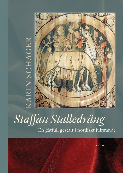 Karin Schager : Staffan Stalledräng : en gåtfull gestalt i nordiskt julfirande