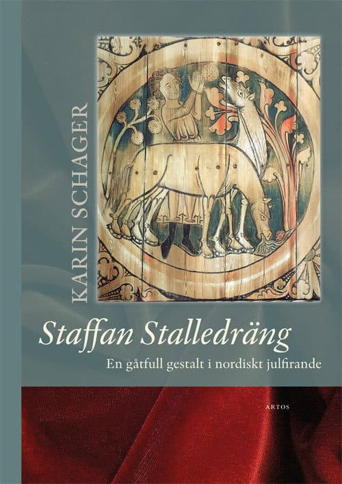 Karin Schager : Staffan Stalledräng : en gåtfull gestalt i nordiskt julfirande