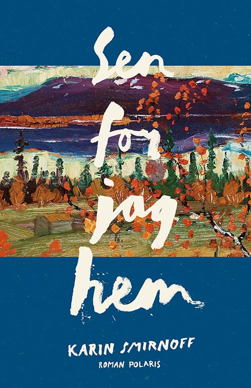 Karin Smirnoff : Sen for jag hem