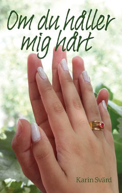 Karin Svärd : Om du håller mig hårt