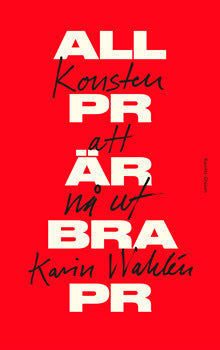Karin Wahlén : All PR är bra PR