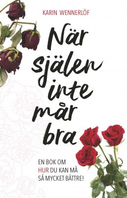 Karin Wennerlöf : När själen inte mår bra : en bok om hur du kan må så mycket bättre!